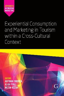 Experiential Consumption and Marketing in Tourism within a Cross-Cultural Context - Correia, Antnia (Editor), and Fyall, Alan (Editor), and Kozak, Metin (Editor)
