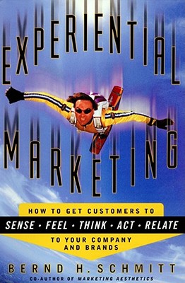 Experiential Marketing: How to Get Customers to Sense, Feel, Think, ACT, Relate - Schmitt, Bernd H