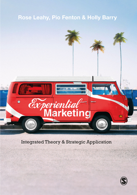 Experiential Marketing: Integrated Theory & Strategic Application - Leahy, Rose, and Fenton, Pio, and Barry, Holly