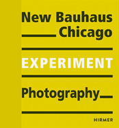 Experiment Photography: New Bauhaus Chicago