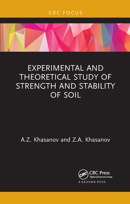 Experimental and Theoretical Study of Strength and Stability of Soil - Khasanov, A.Z., and Khasanov, Z.A.