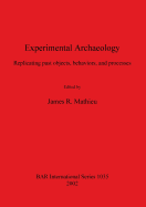 Experimental Archaeology: Replicating past objects, behaviors, and processes