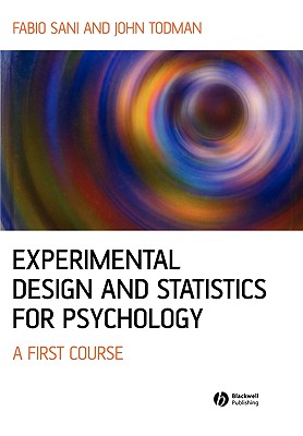 Experimental Design and Statistics for Psychology: A First Course - Sani, Fabio, and Todman, John