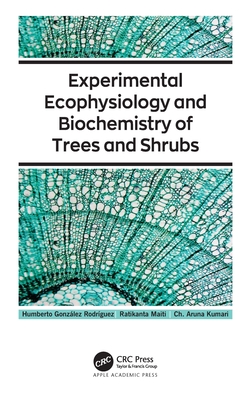 Experimental Ecophysiology and Biochemistry of Trees and Shrubs - Gonzlez Rodrguez, Humberto, and Maiti, Ratikanta, and Kumari, Ch Aruna