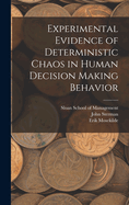 Experimental Evidence of Deterministic Chaos in Human Decision Making Behavior (Classic Reprint)