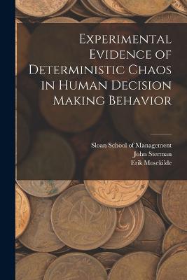 Experimental Evidence of Deterministic Chaos in Human Decision Making Behavior - Sterman, John, and Sloan School of Management (Creator), and Mosekilde, Erik