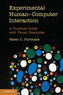 Experimental Human-Computer Interaction: A Practical Guide with Visual Examples - Purchase, Helen C.