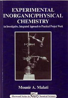 Experimental Inorganic/Physical Chemistry: An Investigative, Integrated Approach to Practical Project Work - Malati, M A