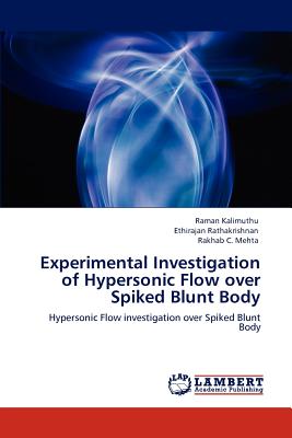 Experimental Investigation of Hypersonic Flow over Spiked Blunt Body - Kalimuthu, Raman, and Rathakrishnan, Ethirajan, and Mehta, Rakhab C