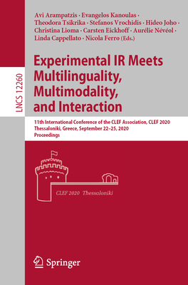 Experimental IR Meets Multilinguality, Multimodality, and Interaction: 11th International Conference of the Clef Association, Clef 2020, Thessaloniki, Greece, September 22-25, 2020, Proceedings - Arampatzis, Avi (Editor), and Kanoulas, Evangelos (Editor), and Tsikrika, Theodora (Editor)