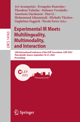 Experimental IR Meets Multilinguality, Multimodality, and Interaction: 14th International Conference of the CLEF Association, CLEF 2023, Thessaloniki, Greece, September 18-21, 2023, Proceedings - Arampatzis, Avi (Editor), and Kanoulas, Evangelos (Editor), and Tsikrika, Theodora (Editor)