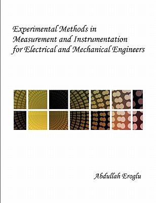 Experimental Methods in Measurement and Instrumentation for Electrical and Mechanical Engineers - Eroglu, Abdullah