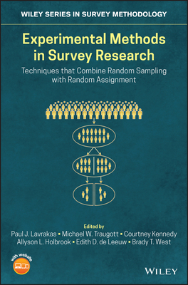 Experimental Methods in Survey Research: Techniques that Combine Random Sampling with Random Assignment - Lavrakas, Paul J. (Editor), and Traugott, Michael W. (Editor), and Kennedy, Courtney (Editor)