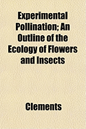 Experimental Pollination; An Outline of the Ecology of Flowers and Insects