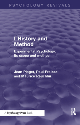 Experimental Psychology Its Scope and Method: Volume I: History and Method - Piaget, Jean (Series edited by), and Fraisse, Paul, and Reuchlin, Maurice