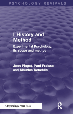 Experimental Psychology Its Scope and Method: Volume I (Psychology Revivals): History and Method - Piaget, Jean, and Fraisse, Paul, and Reuchlin, Maurice