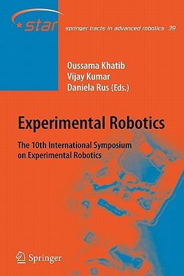 Experimental Robotics: The 10th International Symposium on Experimental Robotics - Khatib, Oussama (Editor), and Kumar, Vijay (Editor), and Rus, Daniela (Editor)