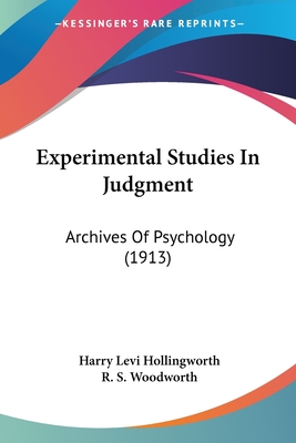 Experimental Studies in Judgment: Archives of Psychology (1913) - Hollingworth, Harry Levi, and Woodworth, R S (Editor)