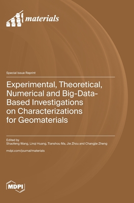 Experimental, Theoretical, Numerical and Big-Data-Based Investigations on Characterizations for Geomaterials - Wang, Shaofeng (Guest editor), and Huang, Linqi (Guest editor), and Ma, Tianshou (Guest editor)