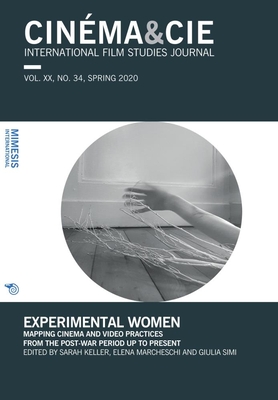 Experimental Women: Mapping Cinema and Video Practices from the Post-War Period up to Present - Keller, Sarah (Editor), and Marcheschi, Elena (Editor), and Simi, Giulia