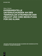 Experimentelle Untersuchungen an Der Terminalen Strombahn Der Frucht Und Ihre Bedeutung F?r Die Klinik: (Ein Beitrag Zur Pathogenese Des Fruchttodes)