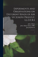 Experiments and Observations on Different Kinds of air / by Joseph Priestly, LL.D.F.R.S: 1