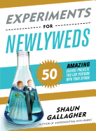 Experiments for Newlyweds: 50 Amazing Science Projects You Can Perform with Your Spouse
