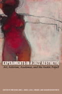 Experiments in a Jazz Aesthetic: Art, Activism, Academia, and the Austin Project