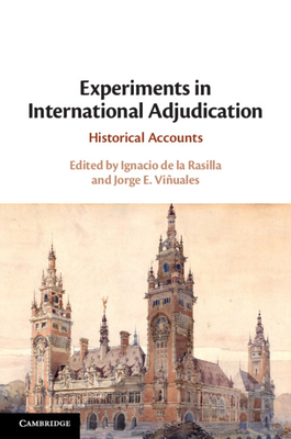 Experiments in International Adjudication: Historical Accounts - de la Rasilla, Ignacio (Editor), and Viuales, Jorge E (Editor)