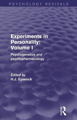 Experiments in Personality: Volume 1 (Psychology Revivals): Psychogenetics and Psychopharmacology - Eysenck, H J (Editor)