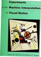 Experiments in the Machine Interpretation of Visual Motion