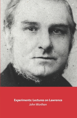 Experiments: Lectures on Lawrence - Worthen, John