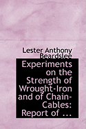 Experiments on the Strength of Wrought-Iron and of Chain-Cables: Report of ...
