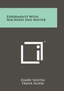 Experiments with Machines and Matter