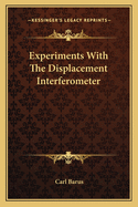 Experiments With The Displacement Interferometer