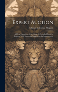 Expert Auction: A Clear Exposition of the Game As Actually Played by Experts, With Numerous Suggestions for Improvement