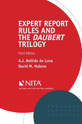 Expert Report Rules and the Daubert Trilogy - Bellido de Luna, A J, and Malone, David M