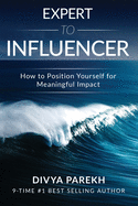 Expert to Influencer: How to Position Yourself for Meaningful Impact
