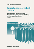 Expertensystemshell Deduc / Wissensdynamik Mit Deduc: Software Zur Unterstutzung Dynamischer Wissensverarbeitung Mit Benutzerhandbuch / Grundlagen Und Methoden Dynamischer Wissensverarbeitung: Wirkungsanalyse, Folgenabschatzung Und Konsequenzenbewertung