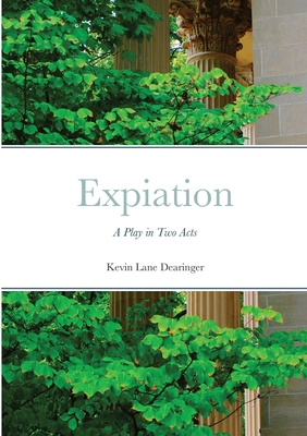 Expiation: A Play in Two Acts - Dearinger, Kevin Lane