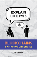 Explain Like I'm 5: Blockchains & Cryptocurrencies