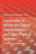 Explainable AI Within the Digital Transformation and Cyber Physical Systems: XAI Methods and Applications