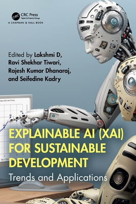 Explainable AI (XAI) for Sustainable Development: Trends and Applications - D, Lakshmi (Editor), and Tiwari, Ravi Shekhar (Editor), and Dhanaraj, Rajesh Kumar (Editor)