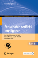 Explainable Artificial Intelligence: First World Conference, xAI 2023, Lisbon, Portugal, July 26-28, 2023, Proceedings, Part I