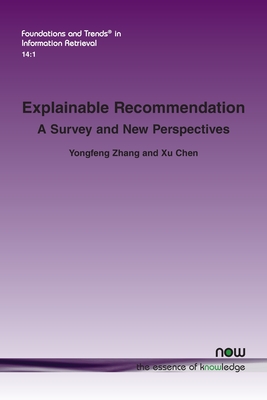 Explainable Recommendation: A Survey and New Perspectives - Zhang, Yongfeng, and Chen, Xu