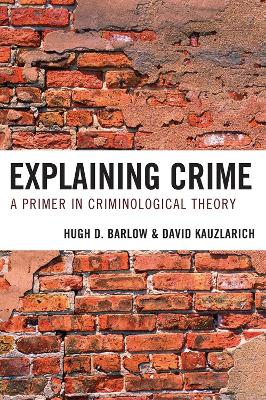 Explaining Crime: A Primer in Criminological Theory - Barlow, Hugh D, and Kauzlarich, David, Professor