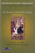 Explaining Indian Democracy: A Fifty Year Perspective 1956-2006: Volume III: The Realm of the Public Sphere Identity and Policy