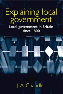 Explaining Local Government: Local Government in Britain Since 1800