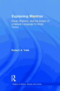 Explaining Mantras: Ritual, Rhetoric, and the Dream of a Natural Language in Hindu Tantra