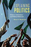 Explaining Politics: Culture, Institutions, and Political Behavior